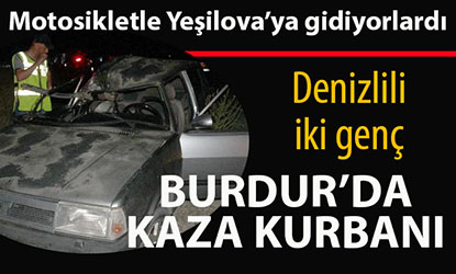 Denizli’den Burdur’a motosikletle giden iki genç kaza kurbanı
