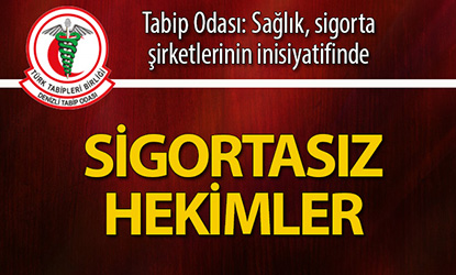Tabip Odası: Hekimler sigortasız çalışmak zorunda bırakılıyor