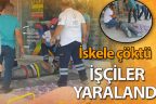 İskele devrilince 2 işçi yaralandı