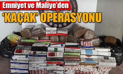 Emniyet ve Maliye’den kaçak sigara ve içki operasyonu