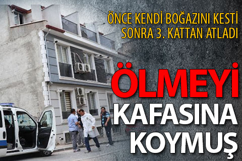 Kendi boğazını kesip, 3’üncü kattan atlayan genç öldü