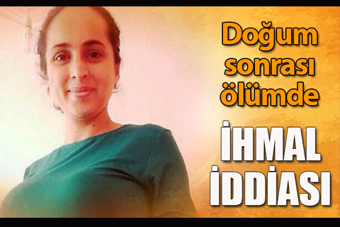 Doğumdan sonra ölen kadın için ihmal iddiası
