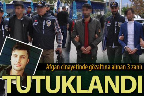 Afgan cinayetinin 3 zanlısı tutuklandı