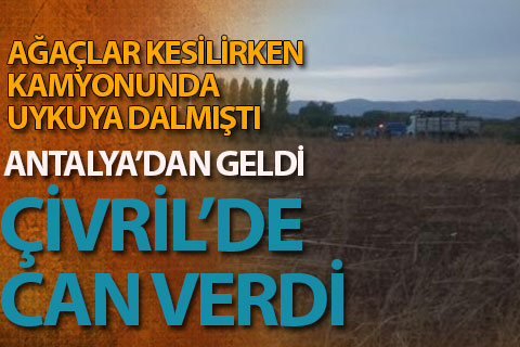 Antalya’dan kavak almak için Çivril’e geldi, hayatını kaybetti