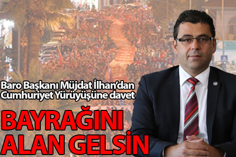 Baro Başkanı İlhan’dan Cumhuriyet Yürüyüşüne davet