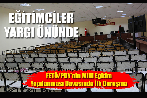 FETÖ/PDY’nin Milli Eğitim Yapılanması Davasında ilk duruşma başladı