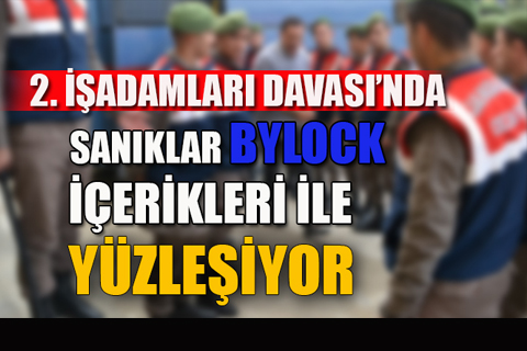 FETÖ/PDY’nin 2. İşadamları Davası’nda sanıklara Bylock içerikleri soruluyor
