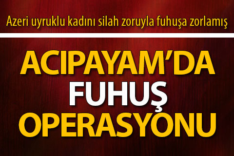 Acıpayam’da fuhuş operasyonu