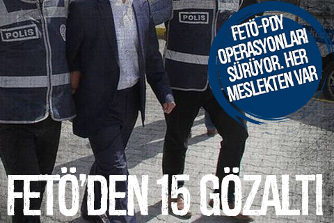 FETÖ’den 15 kişi gözaltına alındı