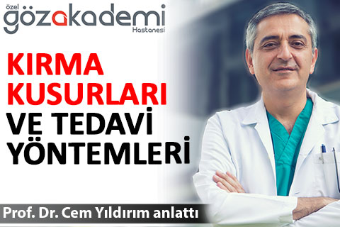 Gözakademi uzmanı Prof. Dr. Cem Yıldırım, kırma kusurları ve tedavilerini anlattı