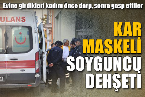 Kar maskeli soyguncu dehşeti