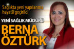 Yeni Sağlık Müdürü Berna Öztürk oldu