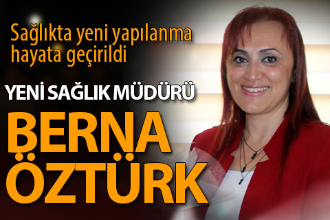 Yeni Sağlık Müdürü Berna Öztürk oldu