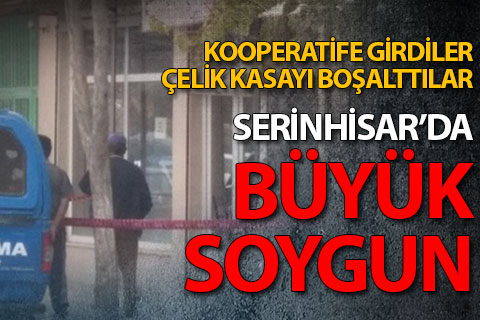 Serinhisar’da kooperatiften 600 bin TL çaldılar