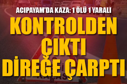Acıpayam’da kaza: 1 ölü 1 yaralı