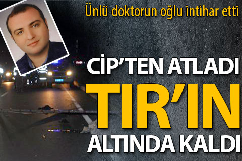 Cipten atlayan ünlü doktorun oğlu TIR’ın altında kalarak öldü