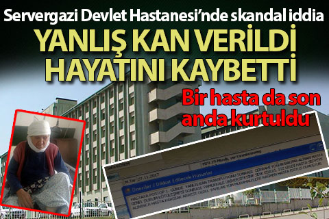 Servergazi Devlet Hastanesi’nde yanlış kan verilen hasta öldü