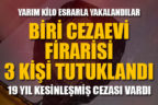 Biri cezaevi firarisi 3 kişi tutuklandı