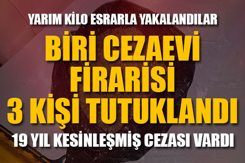 Biri cezaevi firarisi 3 kişi tutuklandı