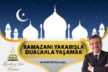 RAMAZANI YAKARIŞLA DUALARLA YAŞAMAK