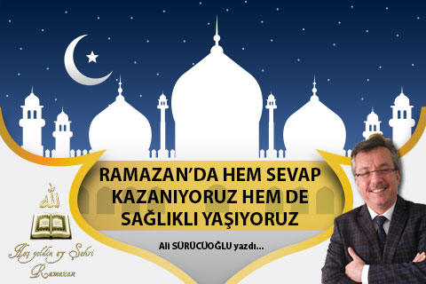RAMAZANDA HEM SEVAP KAZANIYORUZ HEMDE SAĞLIKLI YAŞIYORUZ