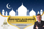 DUASI KABUL OLANLARDAN OLABİLMEK
