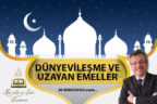 DÜNYEVİLEŞME VE UZAYAN EMELLER
