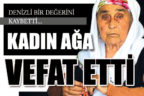 Denizli bir değerini kaybetti…  HANIM AĞA VEFAT ETTİ