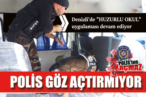 Polis Denizli’de “Huzurlu-okul” uygulamasıyla göz açtırmıyor