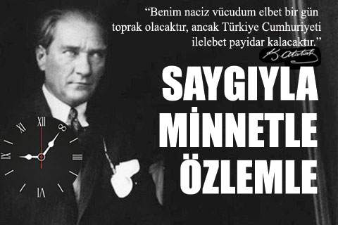 Ulu Önder Gazi Mustafa Kemal Atatürk, SAYGIYLA, MİNNETLE ve ÖZLEMLE anıldı