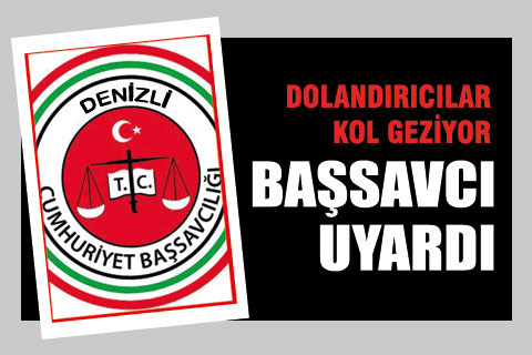Denizli Başsavcılığı dolandırıcılar konusunda uyardı