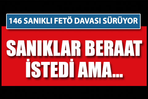146 sanıklı FETÖ/PDY işadamları davası sürüyor