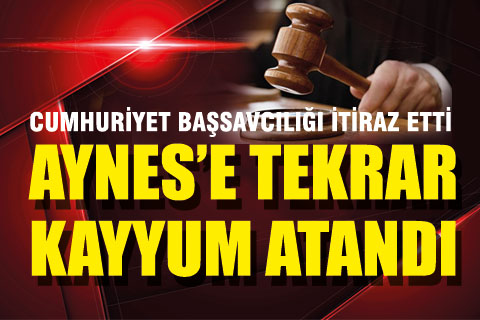 Denizli Cumhuriyet Başsavcılığı itiraz etti, Aynes’e yeniden kayyum atandı