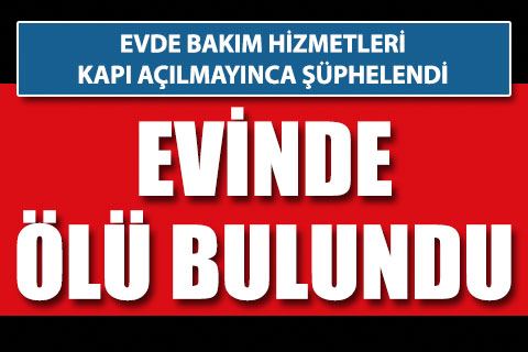 Yaşlı adam evinde ölü bulundu