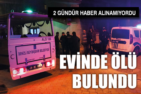 2 gündür haber alınamıyordu, evinde ölü bulundu