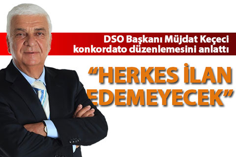 Keçeci: “Herkes konkordato ilan edemeyecek”