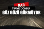 Kar tipiye döndü, göz gözü görmüyor