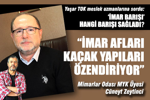 “İMAR AFLARI KAÇAK YAPILARI ÖZENDİRİYOR”