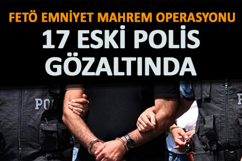 FETÖ’nün emniyet mahrem yapılanmasına operasyon