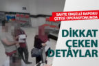 Sahte engelli raporu çetesi operasyonunda dikkat çeken detaylar