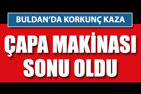 Çapa makinasına sıkıştı, hayatını kaybetti