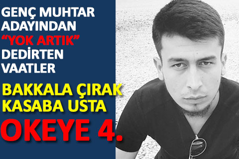 Çamelili genç muhtar adayından “Yok artık” dedirten vaatler