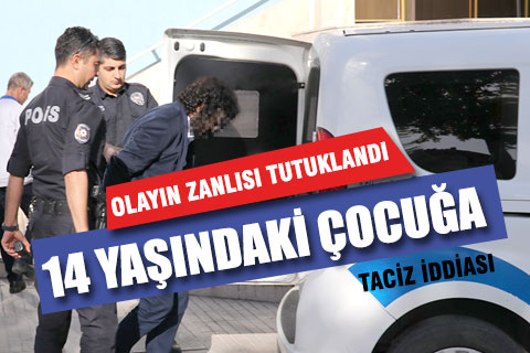 Taciz iddiası ile gözaltına alınan şüpheli tutuklandı