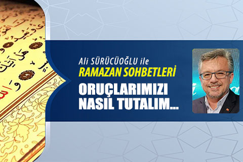 ORUÇLARIMIZI NASIL TUTALIM…