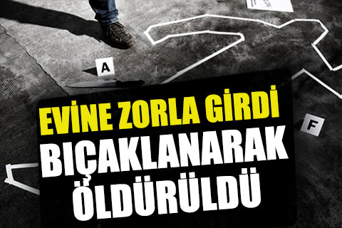 Evine zorla girdiği kadın tarafından bıçaklandı