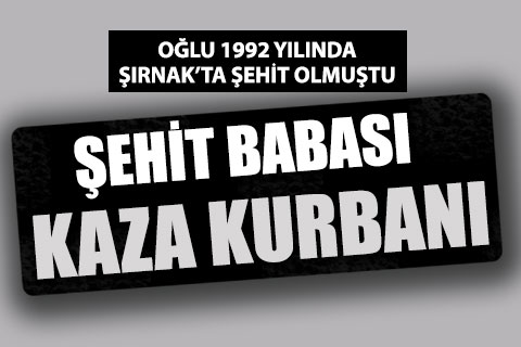 Şehit babası kaza kurbanı