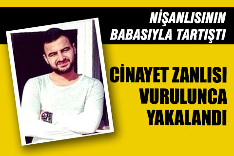 Cinayetten aranıyordu, nişanlısının babası tarafından vurulunca yakalandı