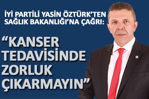 Yasin Öztürk’ten Sağlık Bakanlığı’na çağrı
