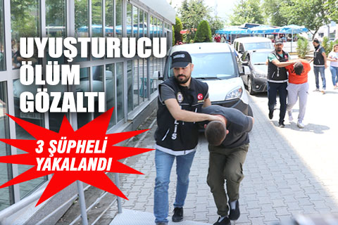 Ölüme neden oldukları gerekçesiyle 3 kişi yakalandı