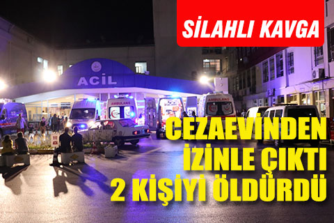 Cezaevinden izinli çıktı iki kişiyi öldürdü